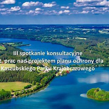 Zaproszenie do wzięcia udziału w III spotkaniu konsultacyjnym dot. prac nad projektem planu ochrony dla Kaszubskiego Parku Krajobrazowego grafika